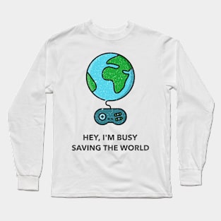 Hey, I'm Busy Saving The World Long Sleeve T-Shirt